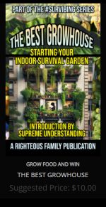 THE BEST GROWHOUSE STARTING YOUR INDOOR SURVIVAL GARDEN PART OF THE SURVIBING COLLECTION (HOW TO GROW FOOD AND WIN, PART ONE)  This book is a compilation of the BEST info we could find, brought to you with the intentions of making gardening easy to navigate. why? Because reducing your reliance on the commercial food industry is a MUST for all families seeking to avoid the harmful products and practices that keep us sick.